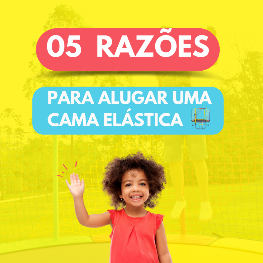 5 razões para alugar uma cama elástica val brinquedos