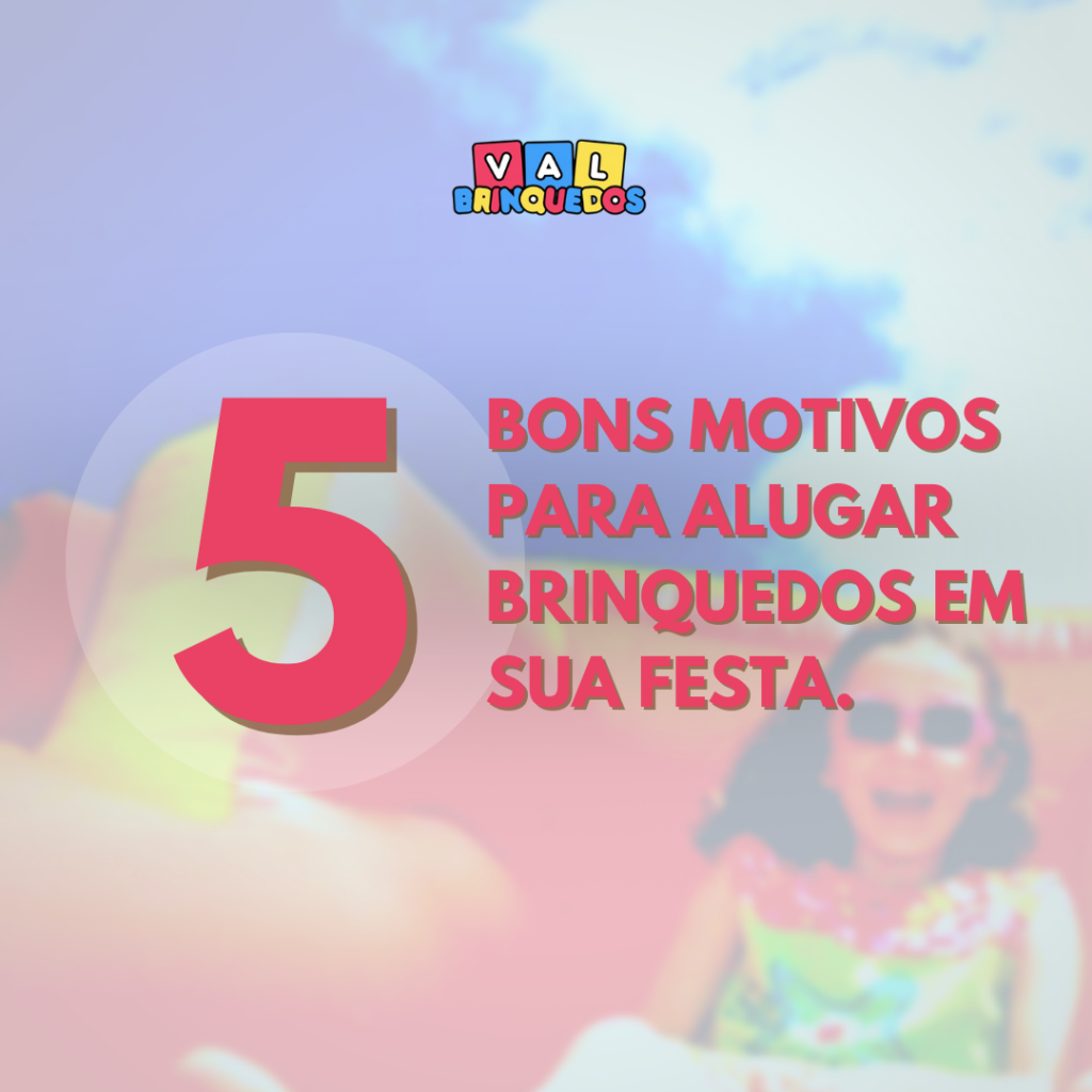 5 Bons motivos para alugar brinquedos em sua festa.
