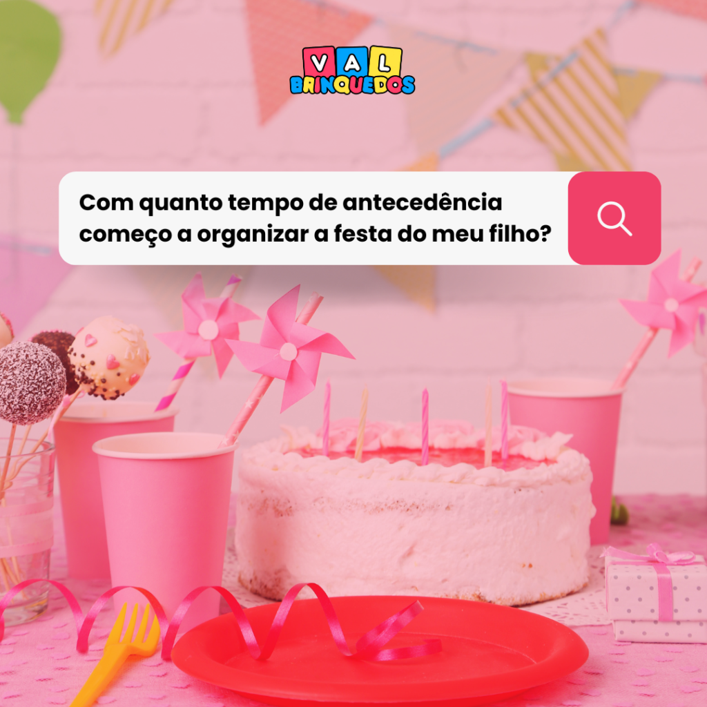 Com quando tempo de antecedência começo a organizar a festa do meu filho?